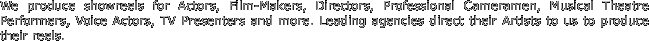 We produce showreels for Actors,